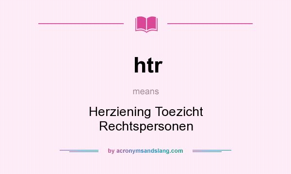 What does htr mean? It stands for Herziening Toezicht Rechtspersonen