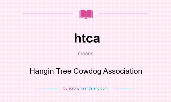 What does htca mean? It stands for Hangin Tree Cowdog Association