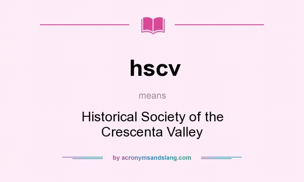 What does hscv mean? It stands for Historical Society of the Crescenta Valley