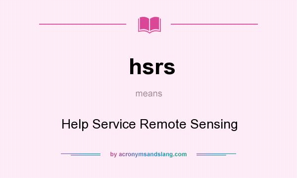 What does hsrs mean? It stands for Help Service Remote Sensing