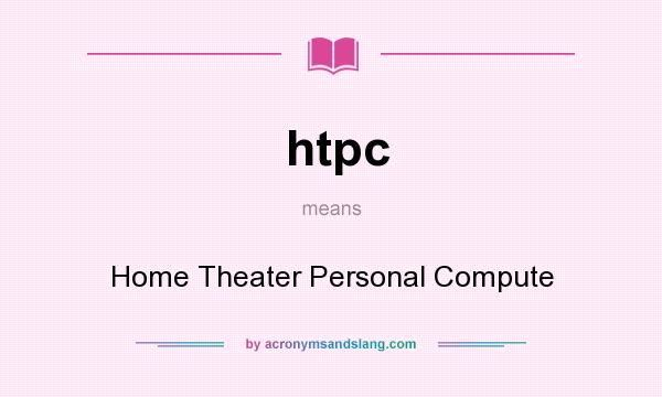 What does htpc mean? It stands for Home Theater Personal Compute