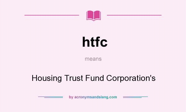 What does htfc mean? It stands for Housing Trust Fund Corporation`s