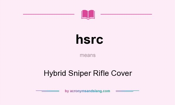 What does hsrc mean? It stands for Hybrid Sniper Rifle Cover