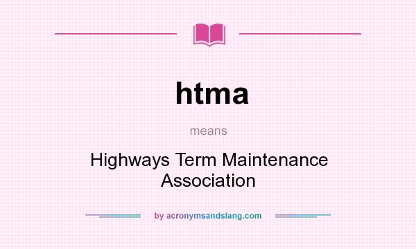 What does htma mean? It stands for Highways Term Maintenance Association