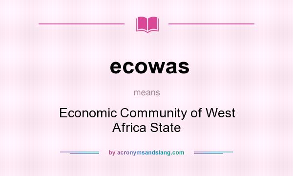 What does ecowas mean? It stands for Economic Community of West Africa State