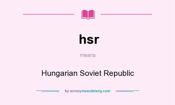 What does hsr mean? It stands for Hungarian Soviet Republic
