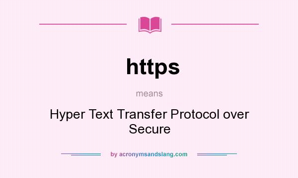 What does https mean? It stands for Hyper Text Transfer Protocol over Secure