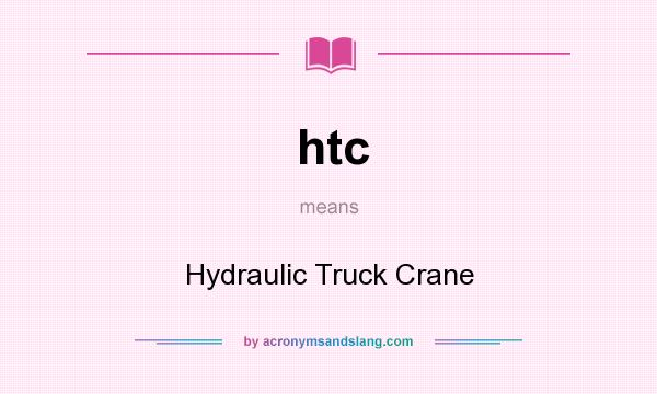 What does htc mean? It stands for Hydraulic Truck Crane