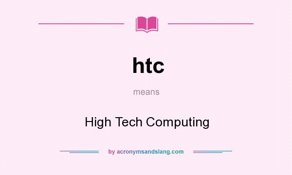 What does htc mean? It stands for High Tech Computing