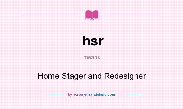 What does hsr mean? It stands for Home Stager and Redesigner