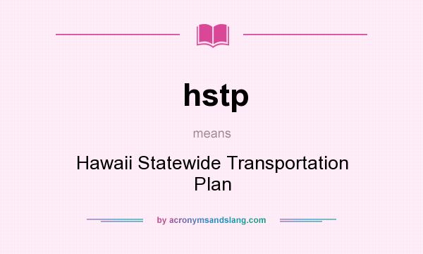 What does hstp mean? It stands for Hawaii Statewide Transportation Plan
