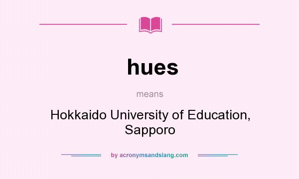 What does hues mean? It stands for Hokkaido University of Education, Sapporo