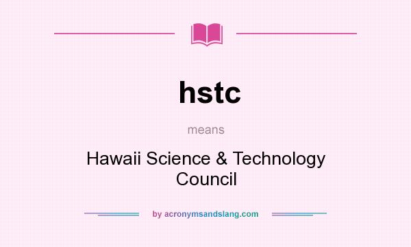 What does hstc mean? It stands for Hawaii Science & Technology Council