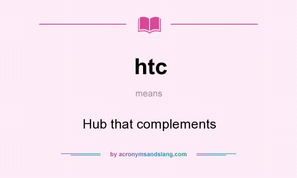 What does htc mean? It stands for Hub that complements