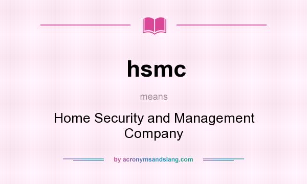 What does hsmc mean? It stands for Home Security and Management Company