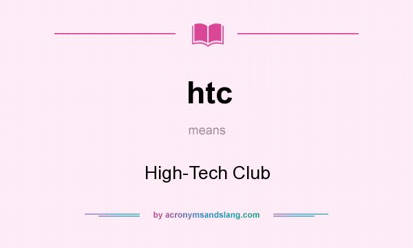 What does htc mean? It stands for High-Tech Club