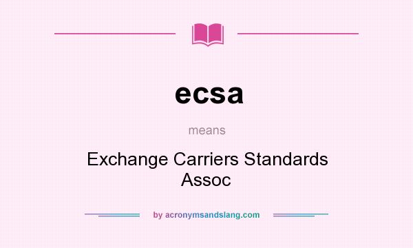 What does ecsa mean? It stands for Exchange Carriers Standards Assoc