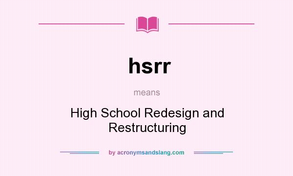 What does hsrr mean? It stands for High School Redesign and Restructuring