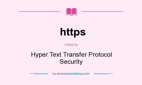 What does https mean? It stands for Hyper Text Transfer Protocol Security