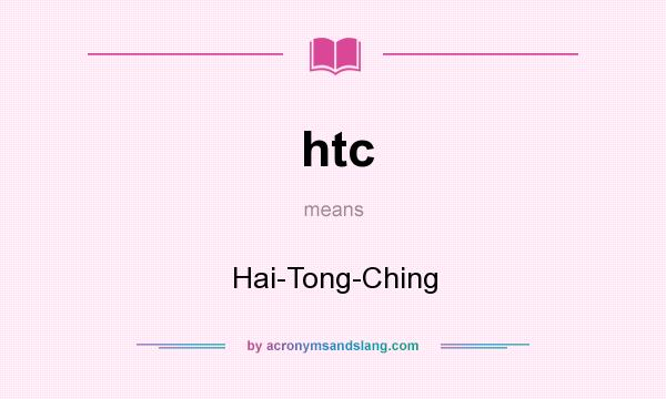 What does htc mean? It stands for Hai-Tong-Ching