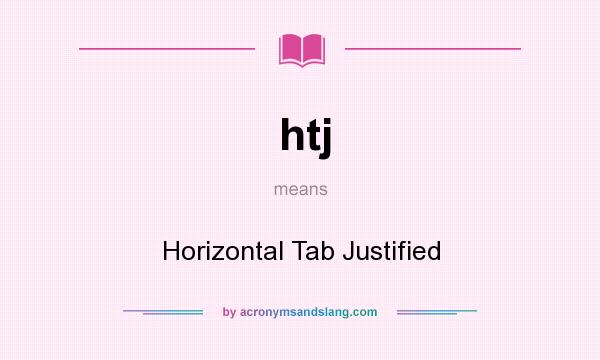 What does htj mean? It stands for Horizontal Tab Justified