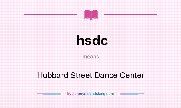 What does hsdc mean? It stands for Hubbard Street Dance Center