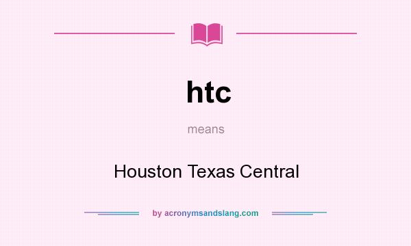 What does htc mean? It stands for Houston Texas Central