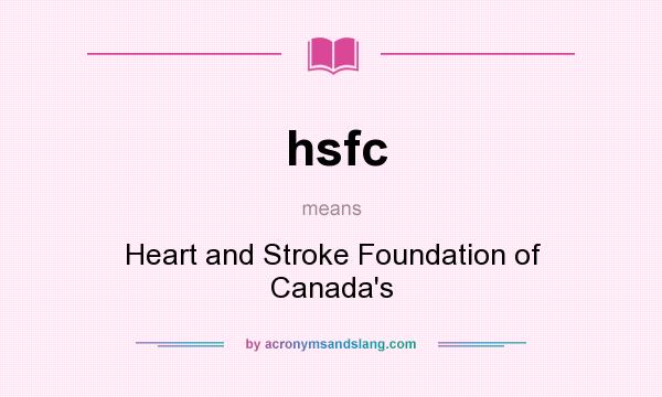 What does hsfc mean? It stands for Heart and Stroke Foundation of Canada`s