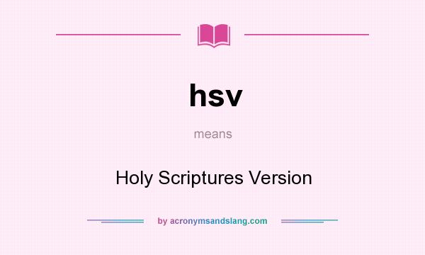 What does hsv mean? It stands for Holy Scriptures Version