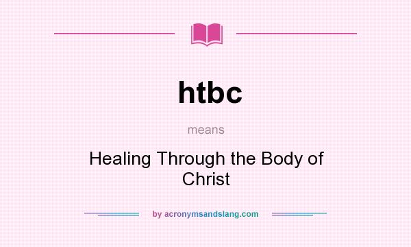 What does htbc mean? It stands for Healing Through the Body of Christ