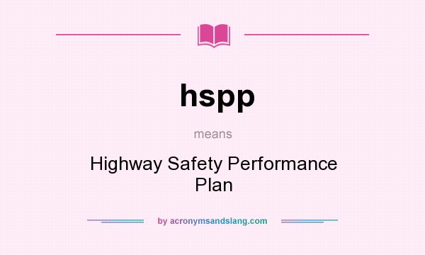 What does hspp mean? It stands for Highway Safety Performance Plan
