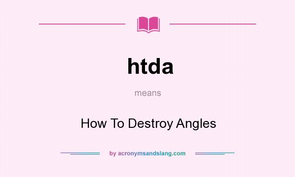 What does htda mean? It stands for How To Destroy Angles