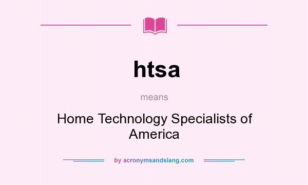 What does htsa mean? It stands for Home Technology Specialists of America