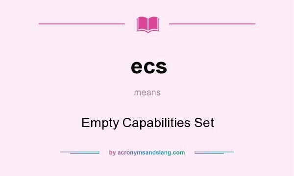 What does ecs mean? It stands for Empty Capabilities Set