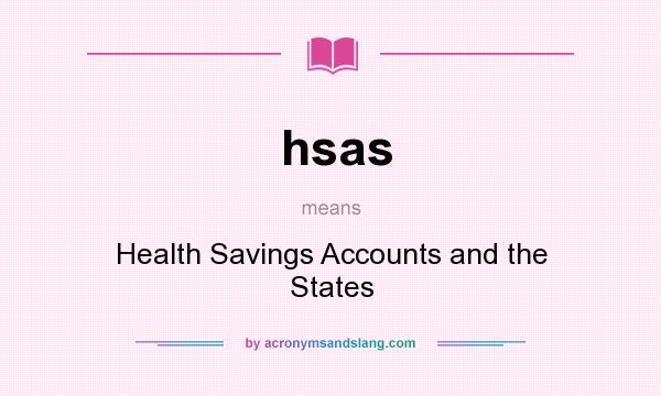 What does hsas mean? It stands for Health Savings Accounts and the States