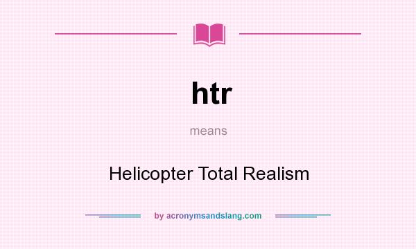 What does htr mean? It stands for Helicopter Total Realism