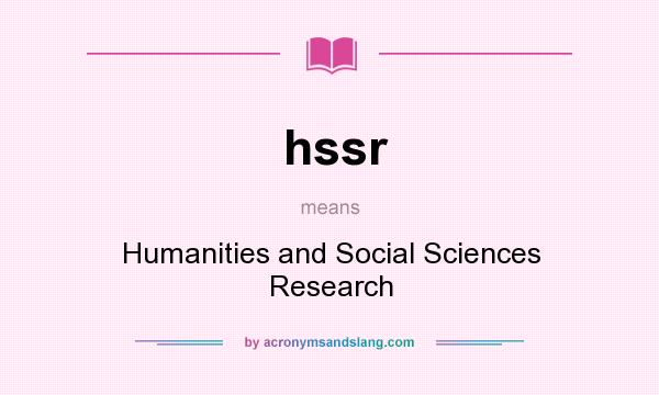 What does hssr mean? It stands for Humanities and Social Sciences Research