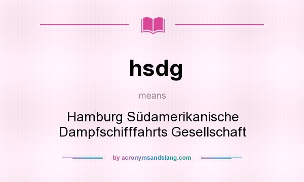 What does hsdg mean? It stands for Hamburg Südamerikanische Dampfschifffahrts Gesellschaft