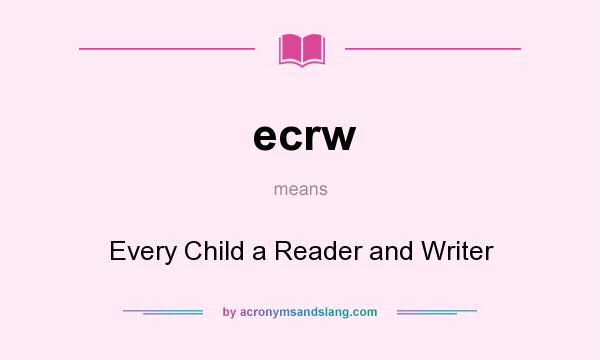 What does ecrw mean? It stands for Every Child a Reader and Writer