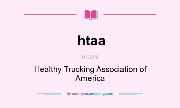 What does htaa mean? It stands for Healthy Trucking Association of America