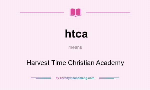 What does htca mean? It stands for Harvest Time Christian Academy