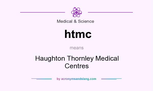 What does htmc mean? It stands for Haughton Thornley Medical Centres