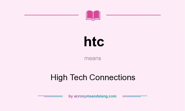 What does htc mean? It stands for High Tech Connections