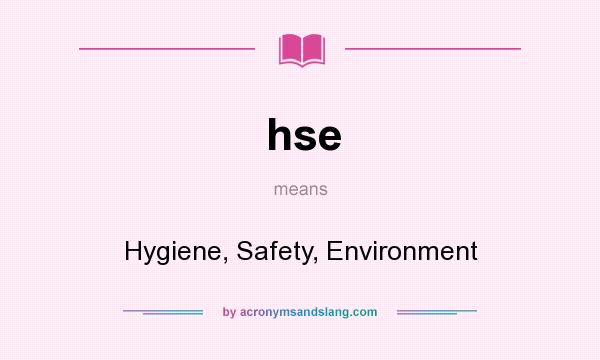 What does hse mean? It stands for Hygiene, Safety, Environment