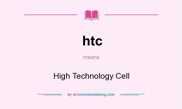 What does htc mean? It stands for High Technology Cell