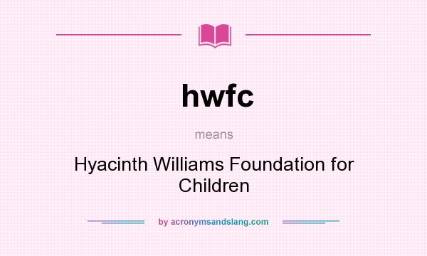 What does hwfc mean? It stands for Hyacinth Williams Foundation for Children