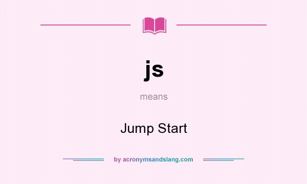 What does js mean? It stands for Jump Start