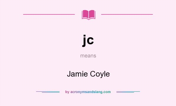 What does jc mean? It stands for Jamie Coyle