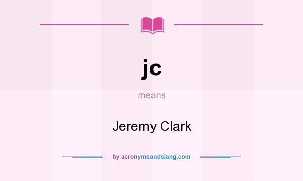 What does jc mean? It stands for Jeremy Clark
