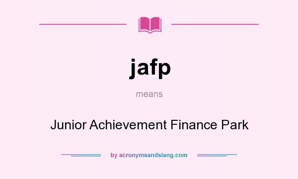 What does jafp mean? It stands for Junior Achievement Finance Park